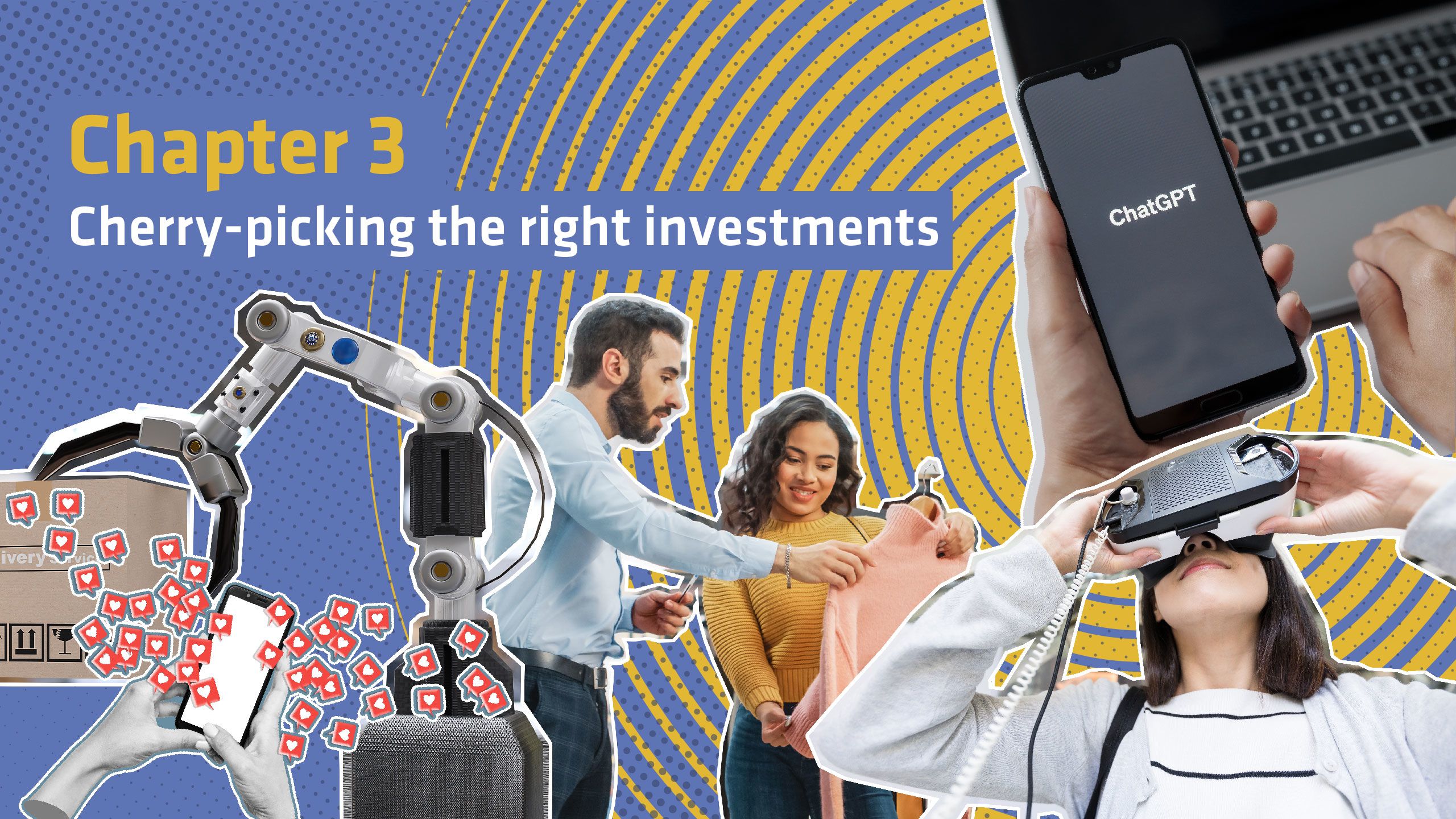 Collage image shows robotic picking arm, heart emojis, a shop assistant showing a customer a garment, a woman using VR and a phone with ChatGPT logo on it. Text reads: Chapter 3: Cherry-picking the right investments 