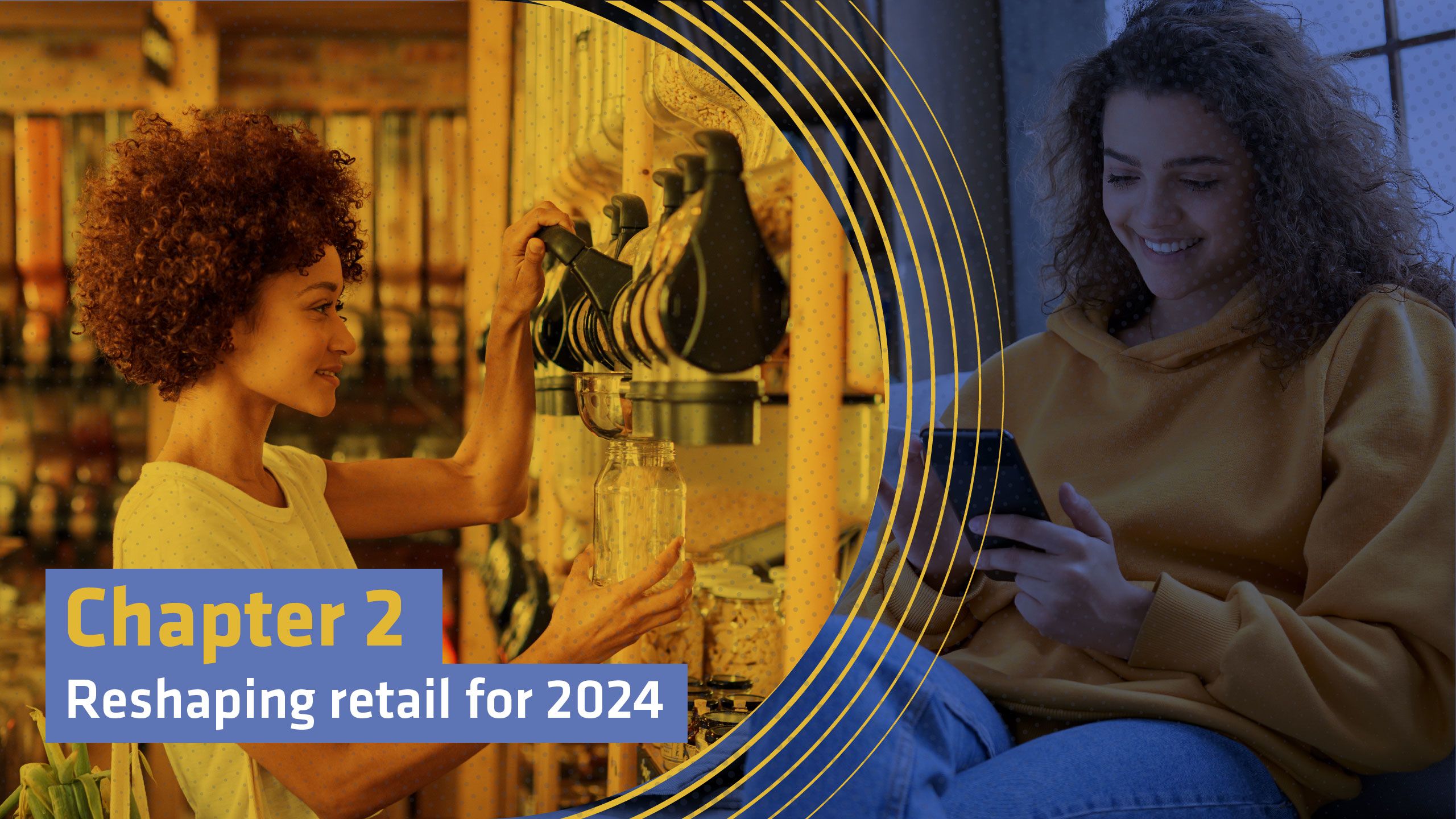 Image shows woman using refill station in store and another woman on her phone. Text reads: Chapter 2: Reshaping retail for 2024