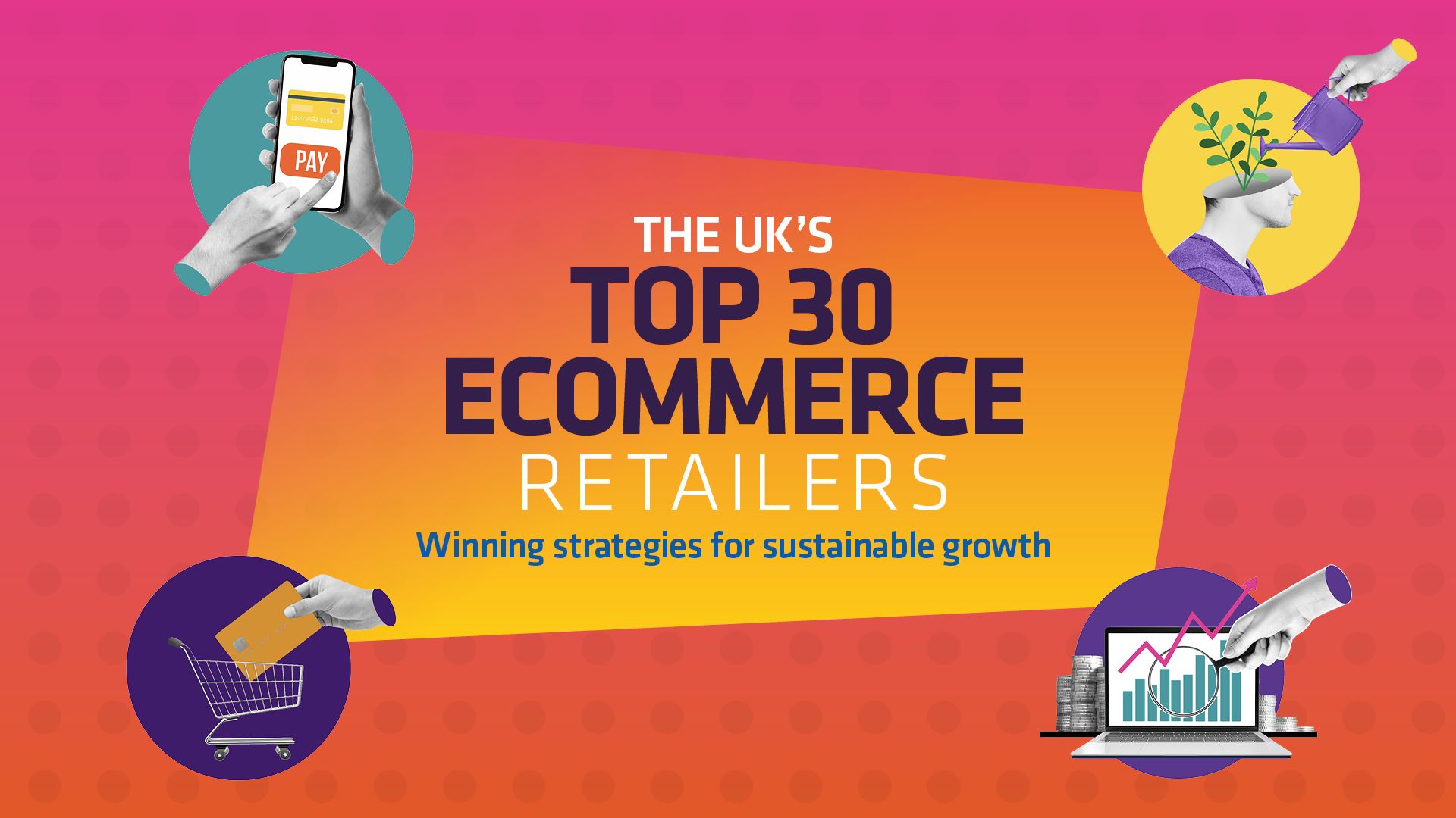 The UK's top 30 ecommerce retailers - winning strategies for sustainable growth